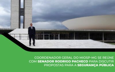 Coordenador Geral do MIOSP-MG se reúne com Senador Rodrigo Pacheco para discutir propostas para a Segurança Pública