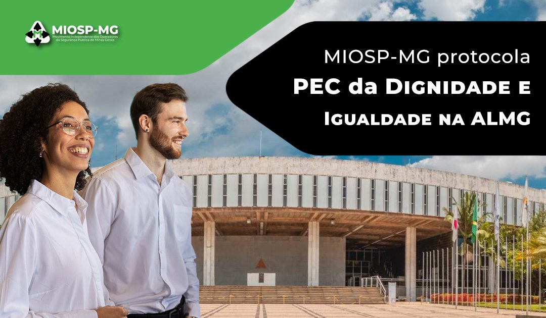 Movimento Independente dos Operadores da Segurança Pública de Minas Gerais (MIOSP-MG) protocola, nesta quarta-feira (15), PEC da Dignidade e Igualdade na ALMG