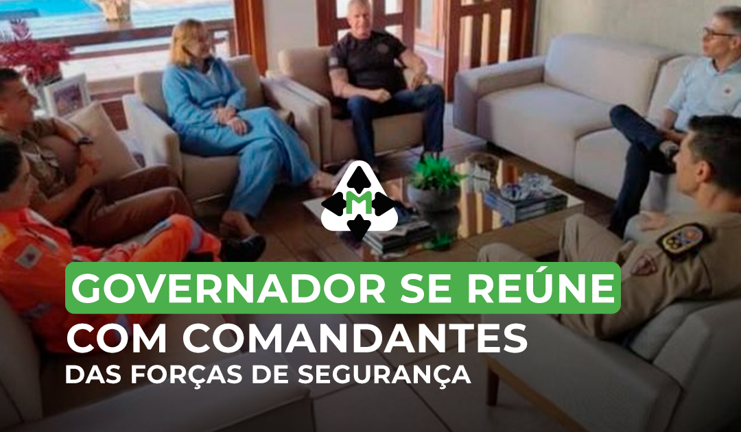 Governador Se Reúne Com Comandantes Das Forças de Segurança
