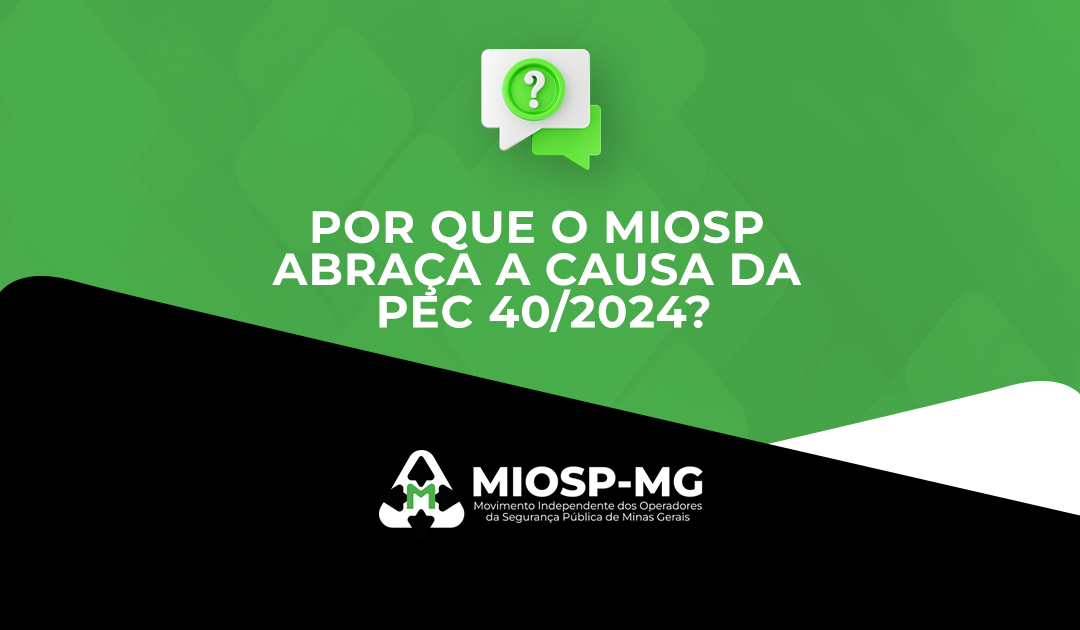 Por Que O MiosP Abraça A Causa Da Pec 40/2024?