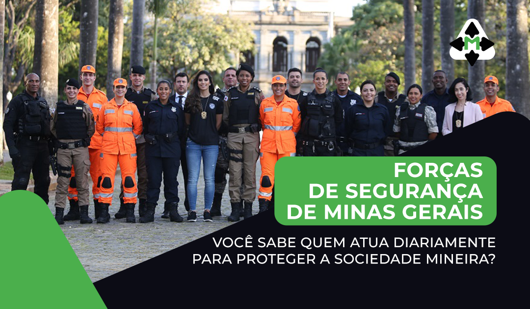 Forças de segurança de Minas Gerais Você sabe quem atua diariamente para proteger a sociedade mineira?