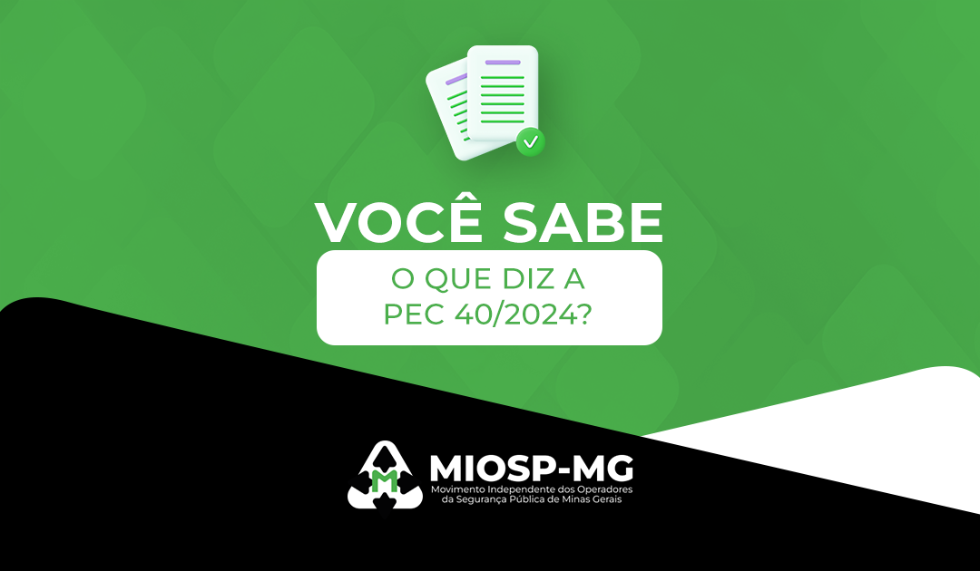 Você sabe o que diz a PEC 40/2024?