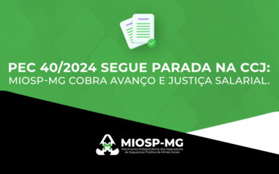 PEC 40/2024 segue parada na CCJ: MIOSP-MG cobra avanço e justiça salarial